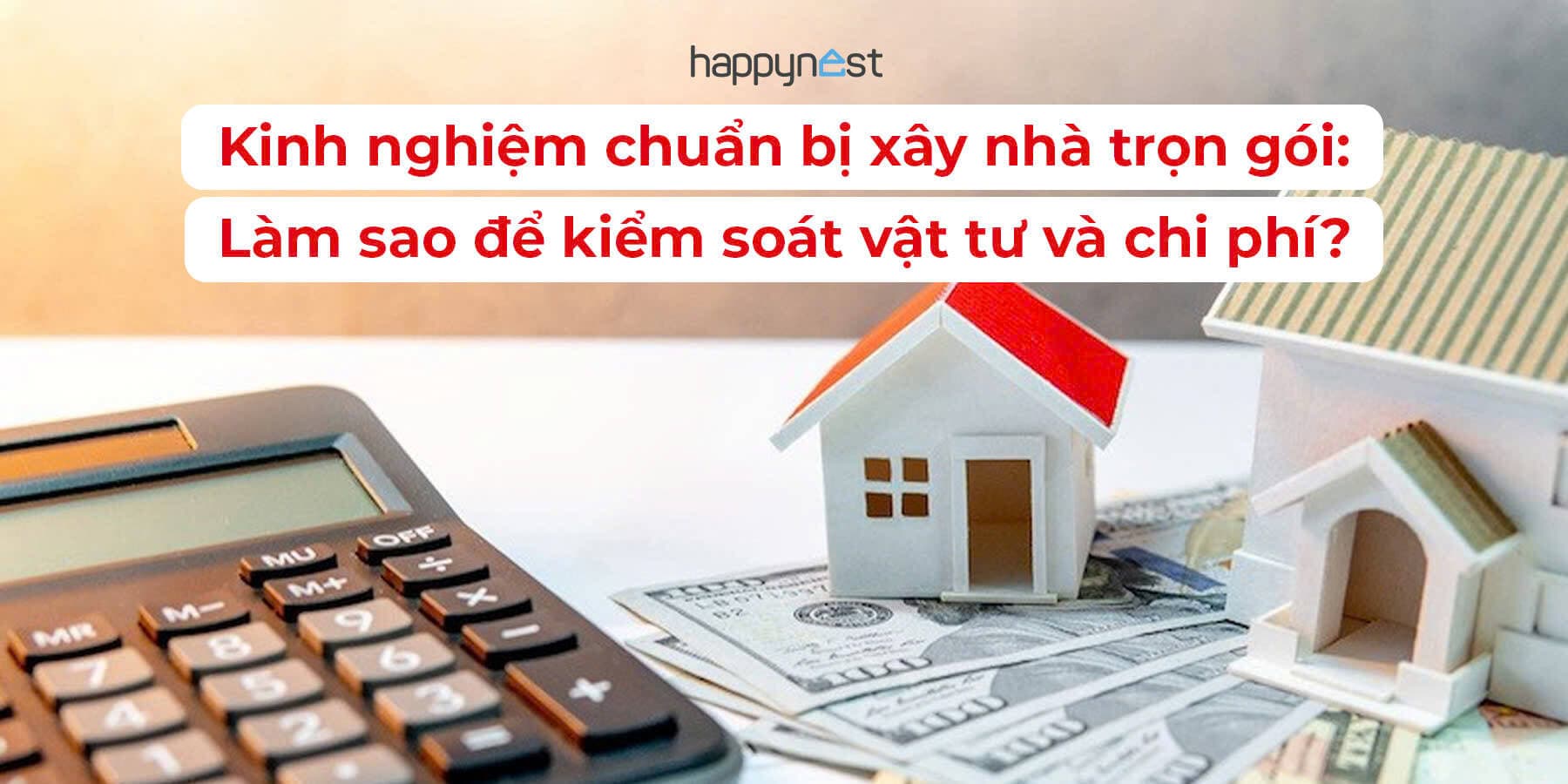 Kinh nghiệm chuẩn bị xây nhà trọn gói: Làm sao để kiểm soát vật tư và chi phí?