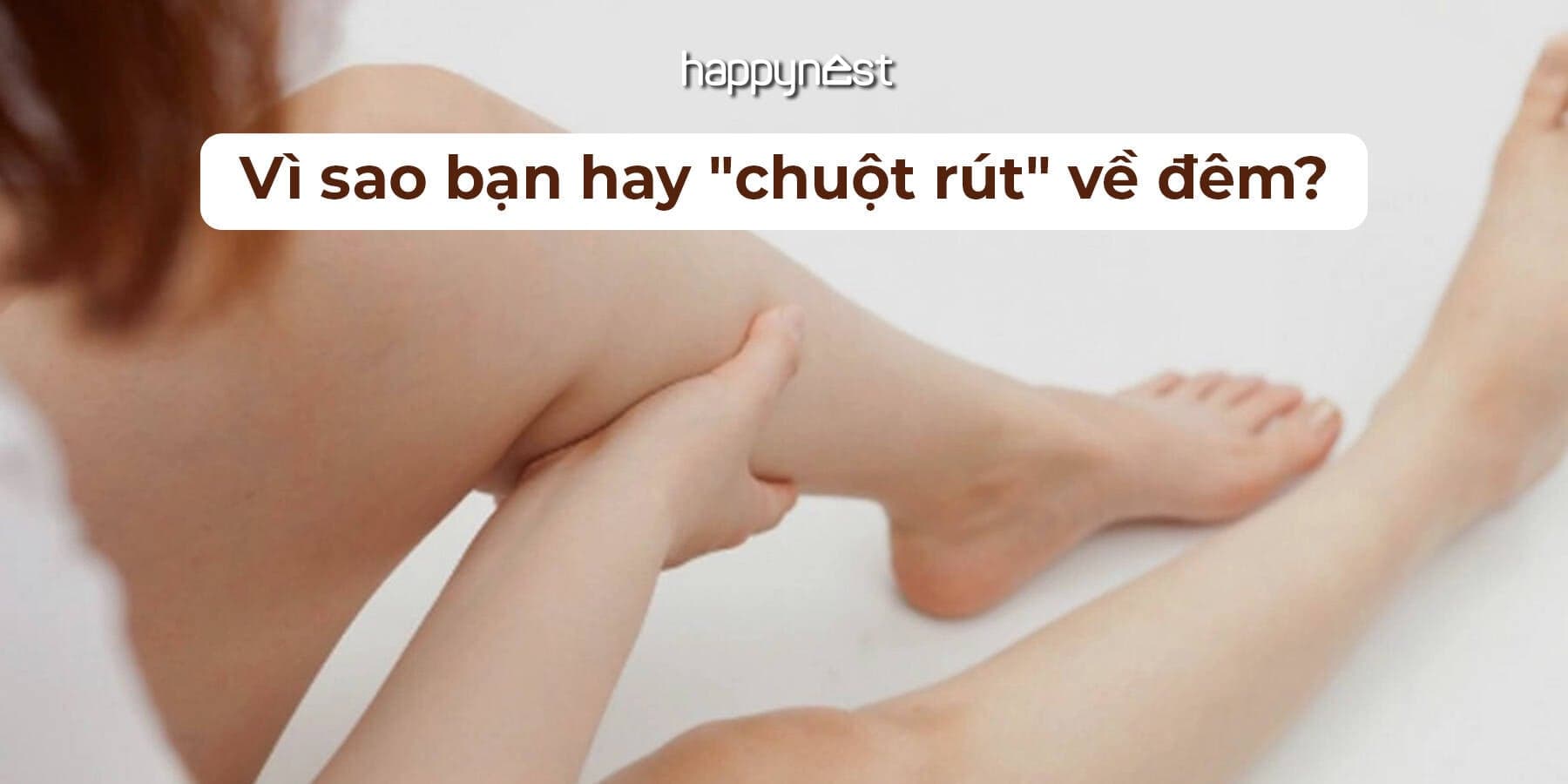 Cứ nửa đêm lại bị chuột rút? 9 lý do âm thầm bạn cần biết ngay