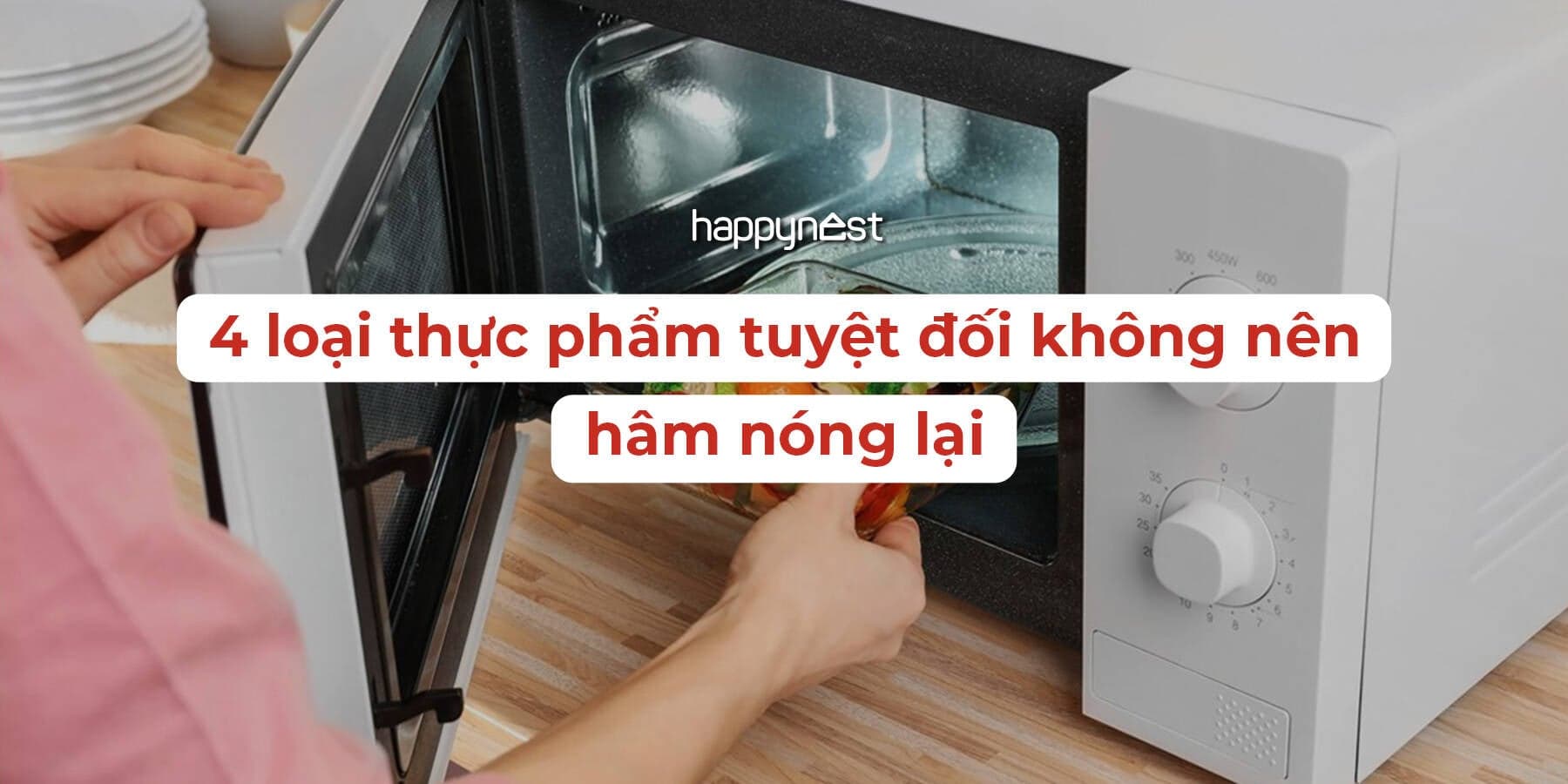 4 loại thực phẩm quen mặt tuyệt đối không nên hâm nóng: Nguy cơ ngộ độc, thậm chí ung thư