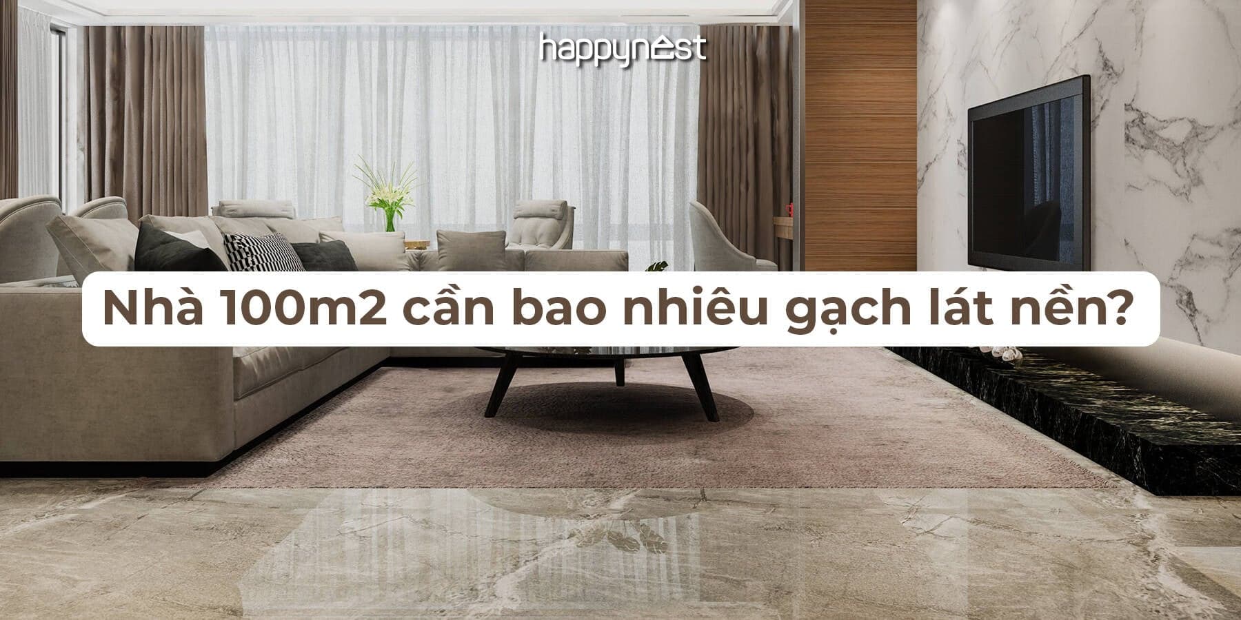 Nhà 100m² cần bao nhiêu gạch lát nền? Cách tính chi tiết