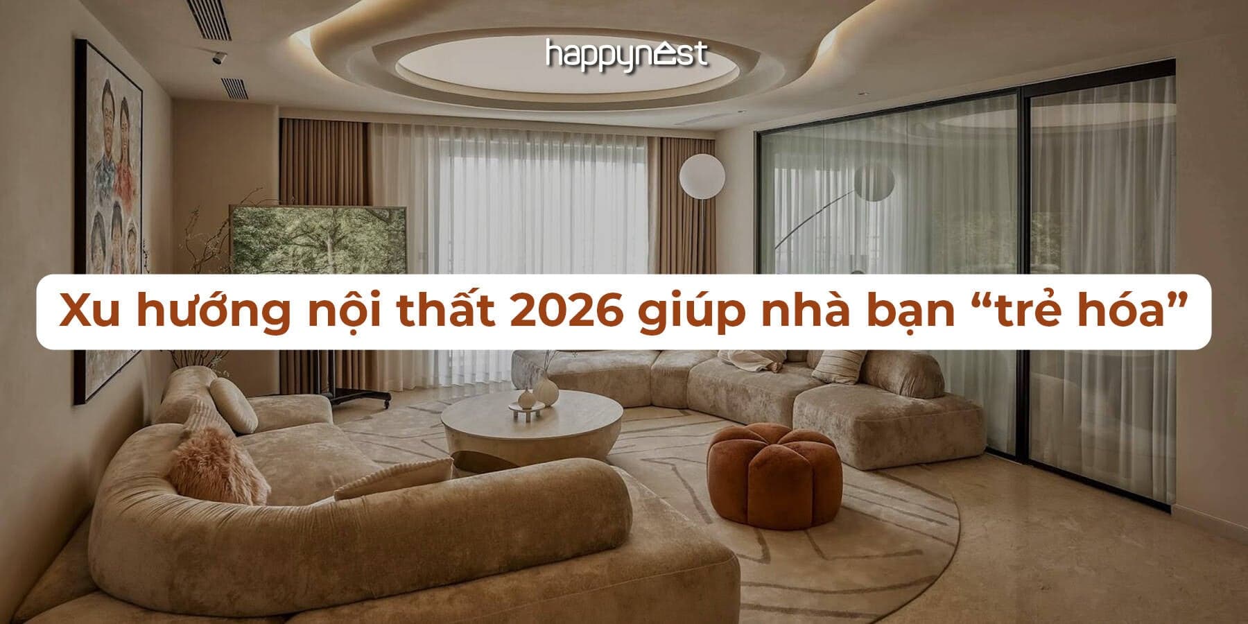 Xu hướng nội thất 2026 giúp nhà bạn “trẻ hóa” mà không cần sửa lớn