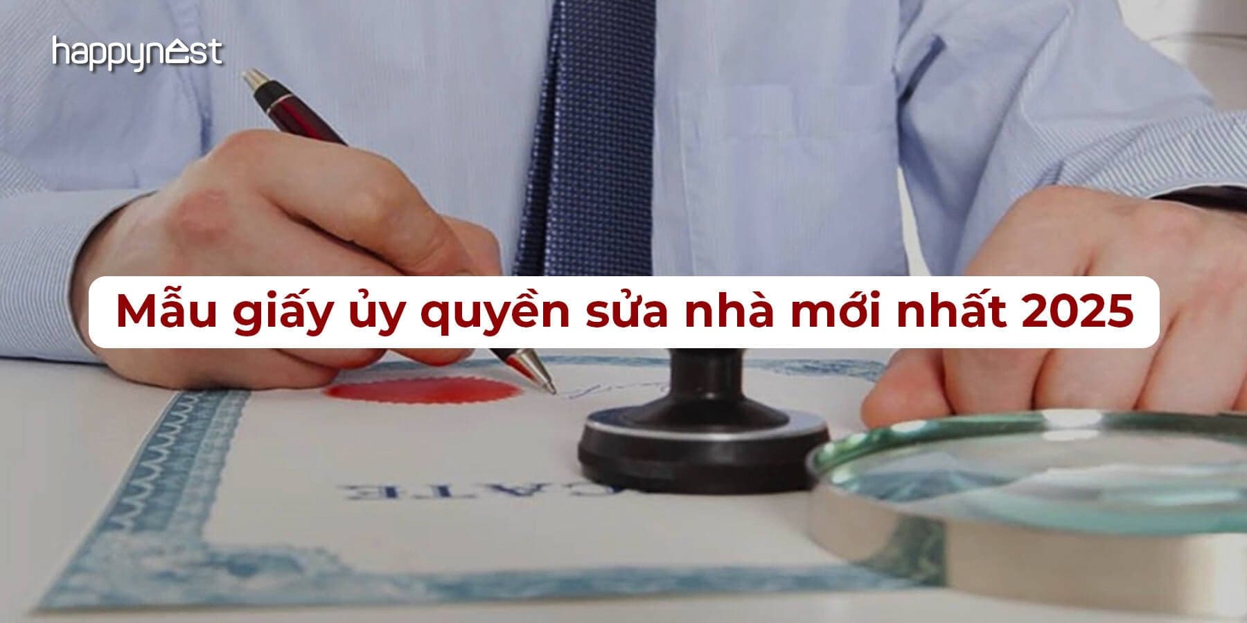 Mẫu giấy ủy quyền sửa nhà mới nhất 2025: Cách viết, công chứng và chi phí cần biết