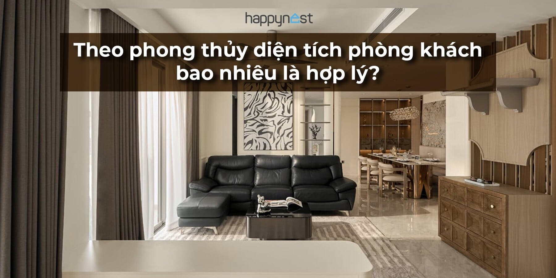 Diện tích phòng khách bao nhiêu là hợp lý theo phong thủy và công năng sử dụng?