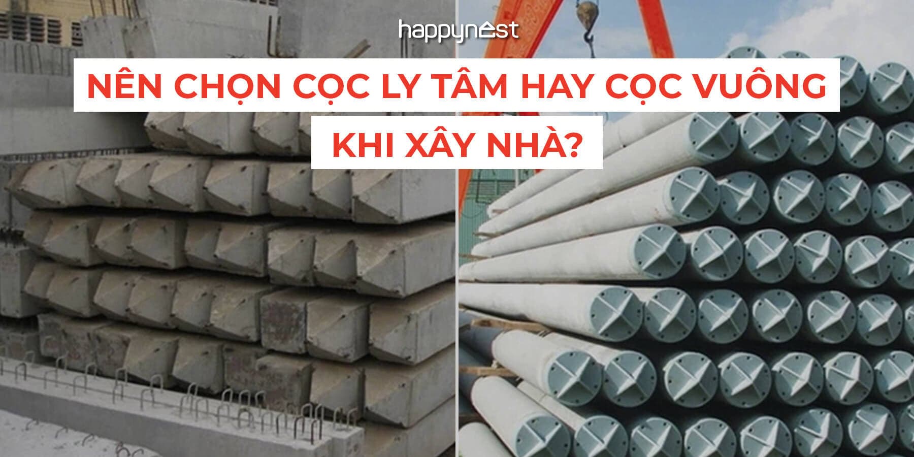 Nên chọn cọc ly tâm hay cọc vuông khi xây nhà? So sánh chi tiết để chọn đúng nền móng