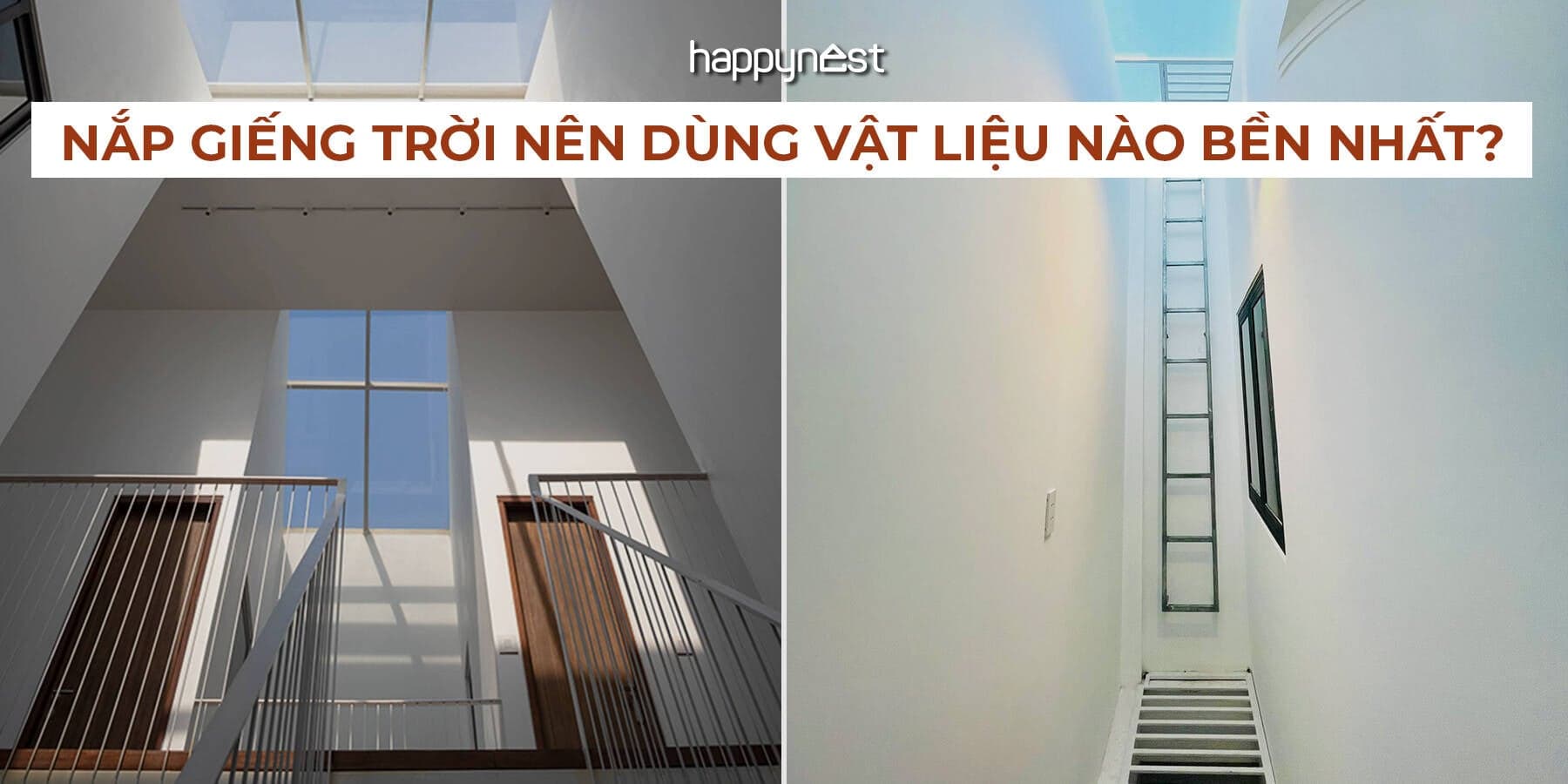 Nắp giếng trời nên dùng vật liệu nào bền nhất?