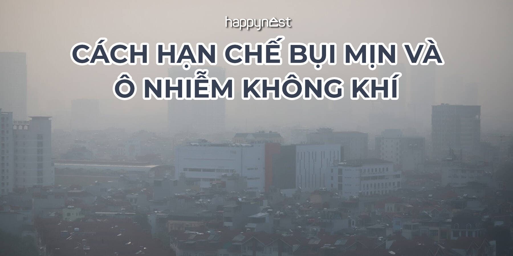Bụi mịn trong nhà đô thị: Giải pháp thiết kế và thói quen giúp giảm ô nhiễm