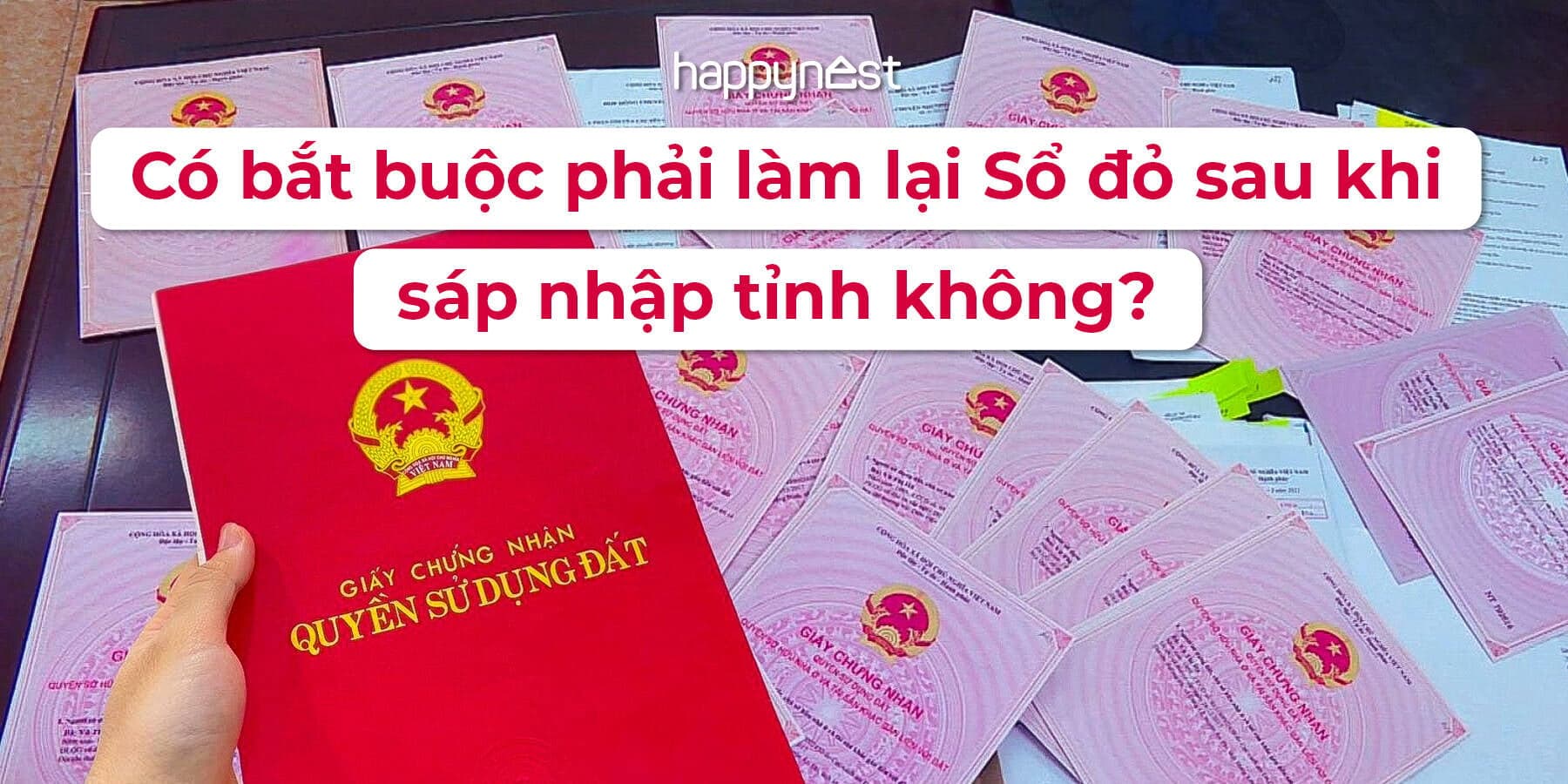 Có bắt buộc phải làm lại Sổ đỏ sau khi sáp nhập tỉnh không?