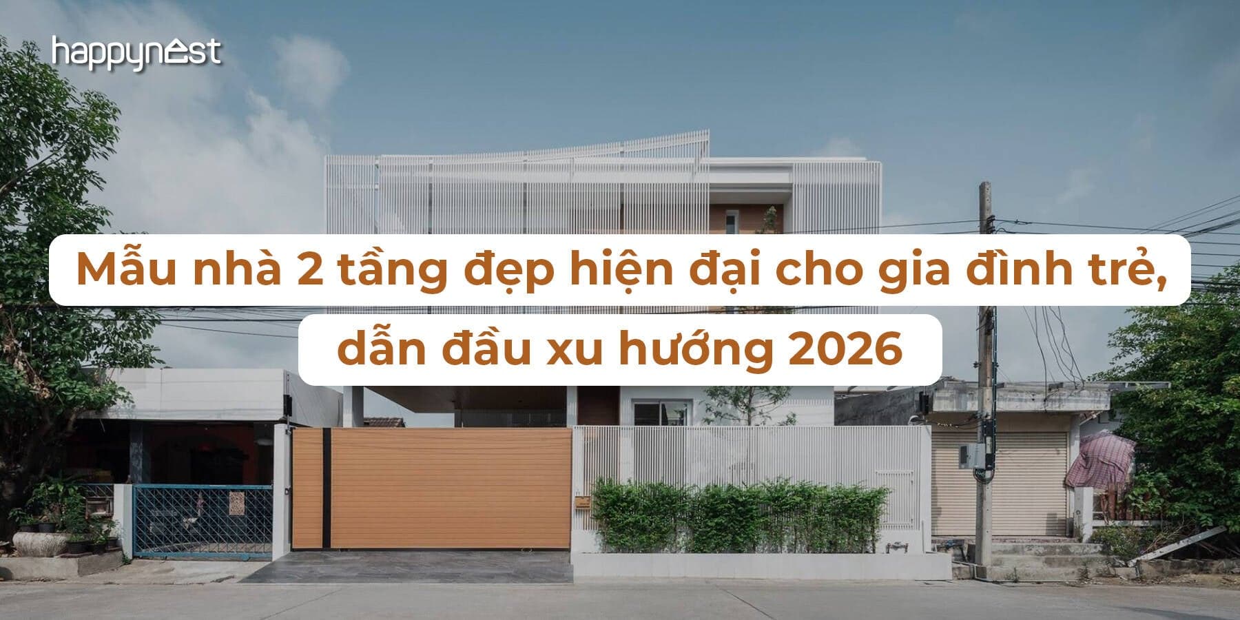 Gợi ý 10 mẫu nhà 2 tầng đẹp hiện đại cho gia đình trẻ, dẫn đầu xu hướng năm 2026