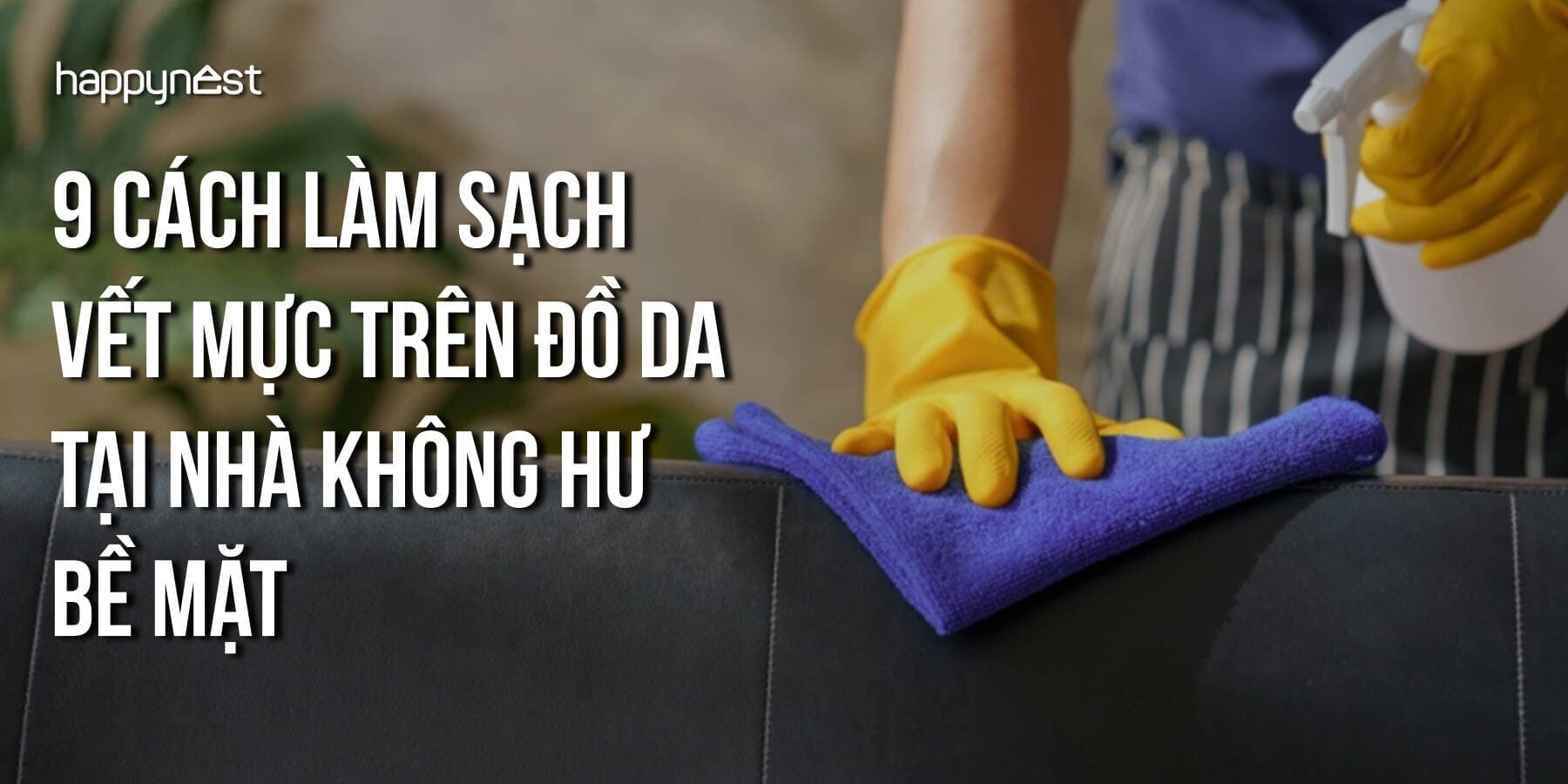 9 cách làm sạch vết mực trên đồ da tại nhà không hư bề mặt: Từ dầu em bé đến kem đánh răng