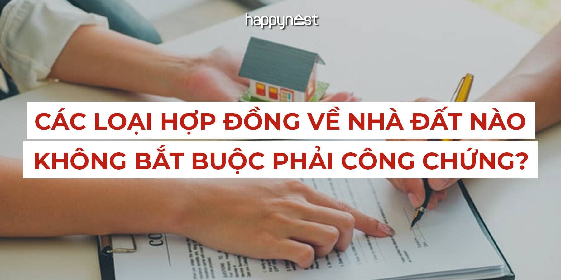 Các loại hợp đồng nhà đất không bắt buộc công chứng – Nắm rõ để tránh mất thời gian, chi phí