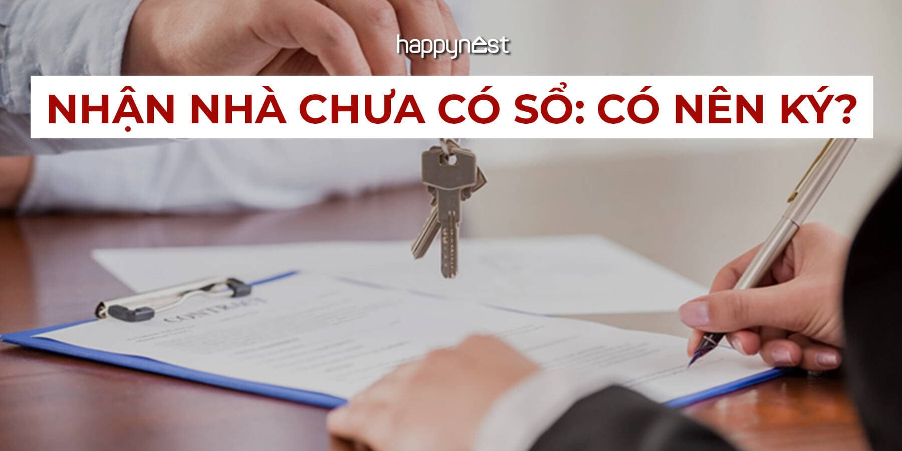 Nhận bàn giao căn hộ chưa có biên bản hoặc chưa có sổ: Có nên ký nhận không?