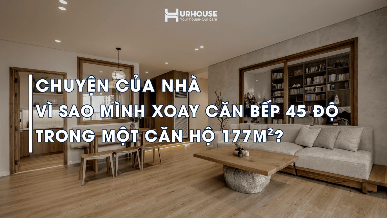 Vì sao mình xoay căn bếp 45 độ trong một căn hộ 177m²?