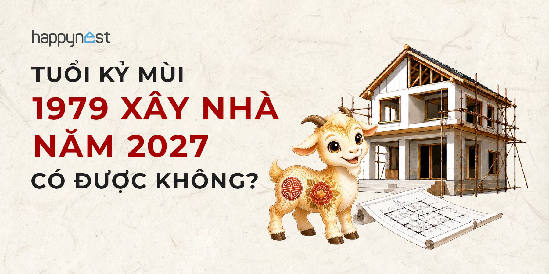 Tuổi Kỷ Mùi 1979 làm nhà năm nào đẹp? Xem tuổi xây nhà Kỷ Mùi 1979 năm 2027