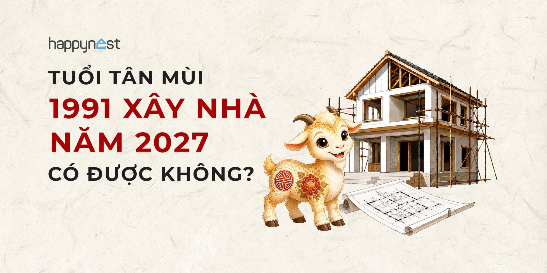 Tuổi Tân Mùi 1991 làm nhà năm nào đẹp? Xem tuổi xây nhà Tân Mùi 1991 năm 2027
