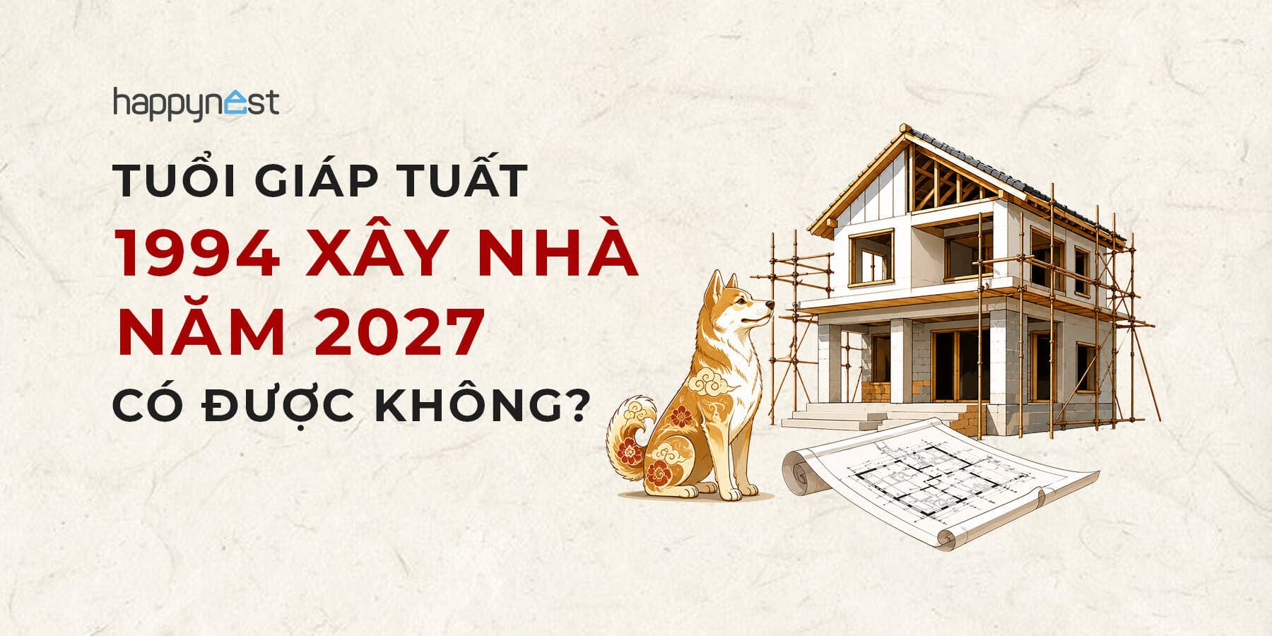 Tuổi Giáp Tuất 1994 làm nhà năm nào đẹp? Xem tuổi xây nhà Giáp Tuất 1994 năm 2027