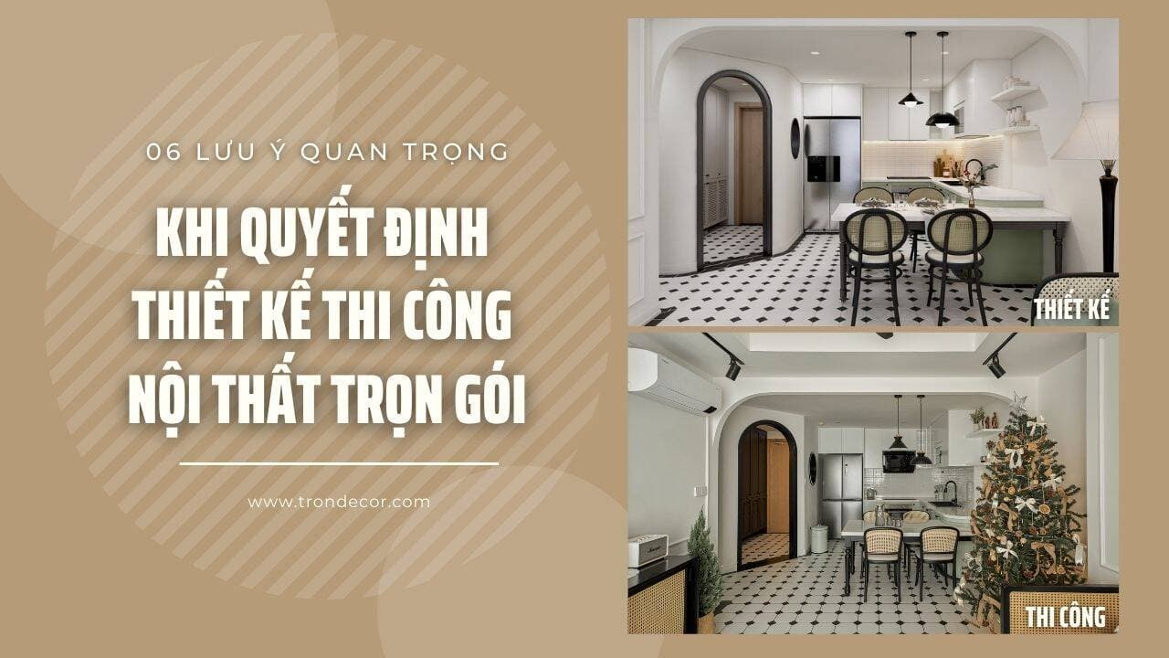 06 lưu ý quan trọng khi quyết định thiết kế thi công nội thất trọn gói