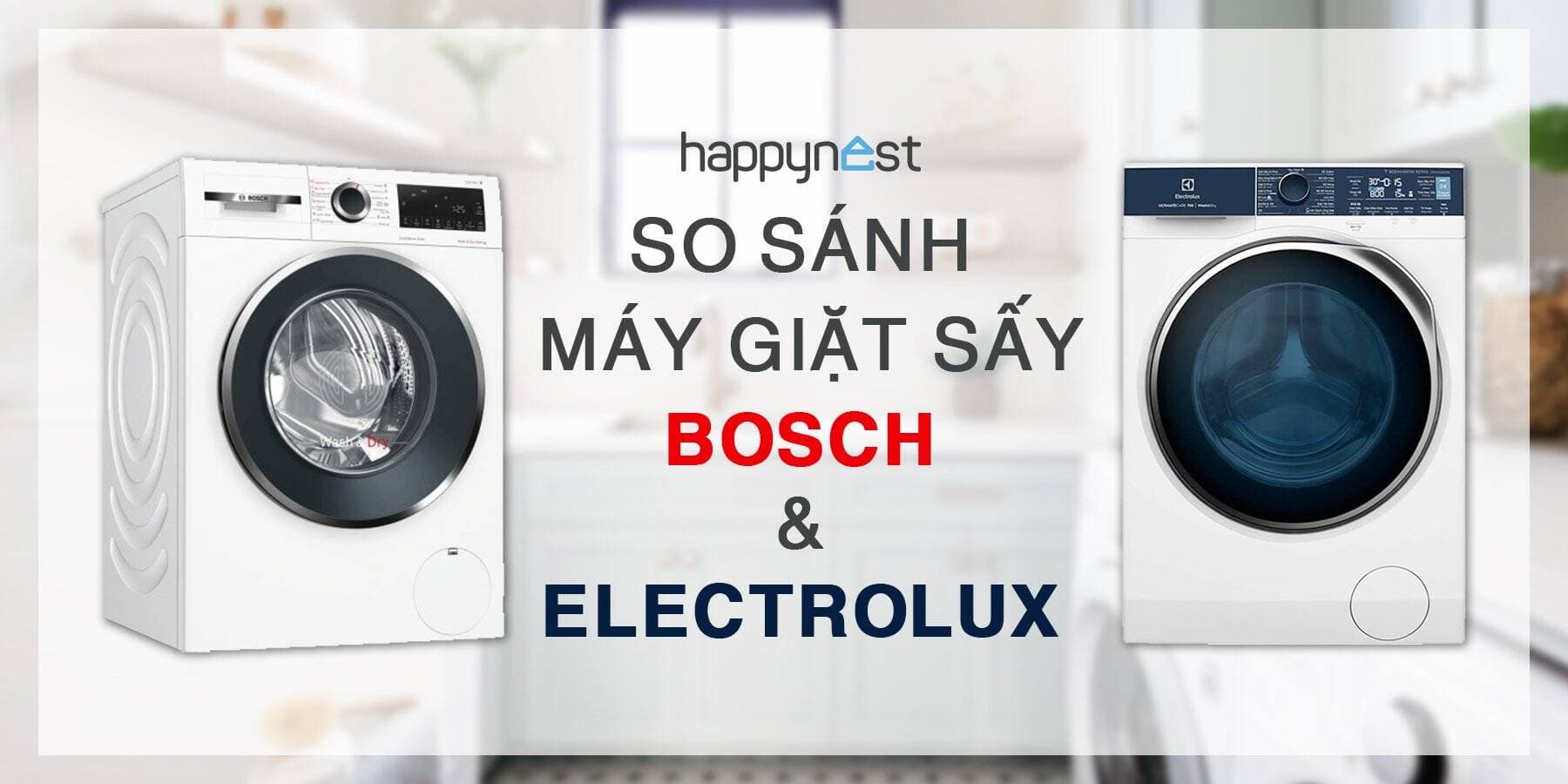 So sánh máy giặt sấy Bosch và máy giặt sấy Electrolux. Nên chọn loại máy giặt sấy nào?