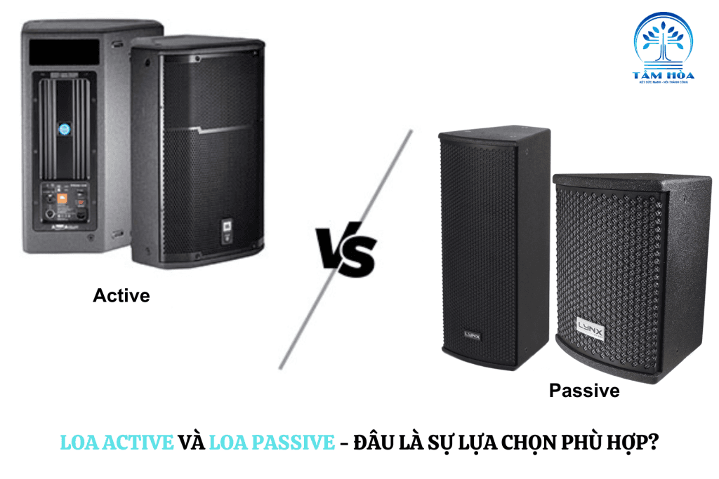 Loa Active và Passive - Đâu là sự lựa chọn phù hợp?