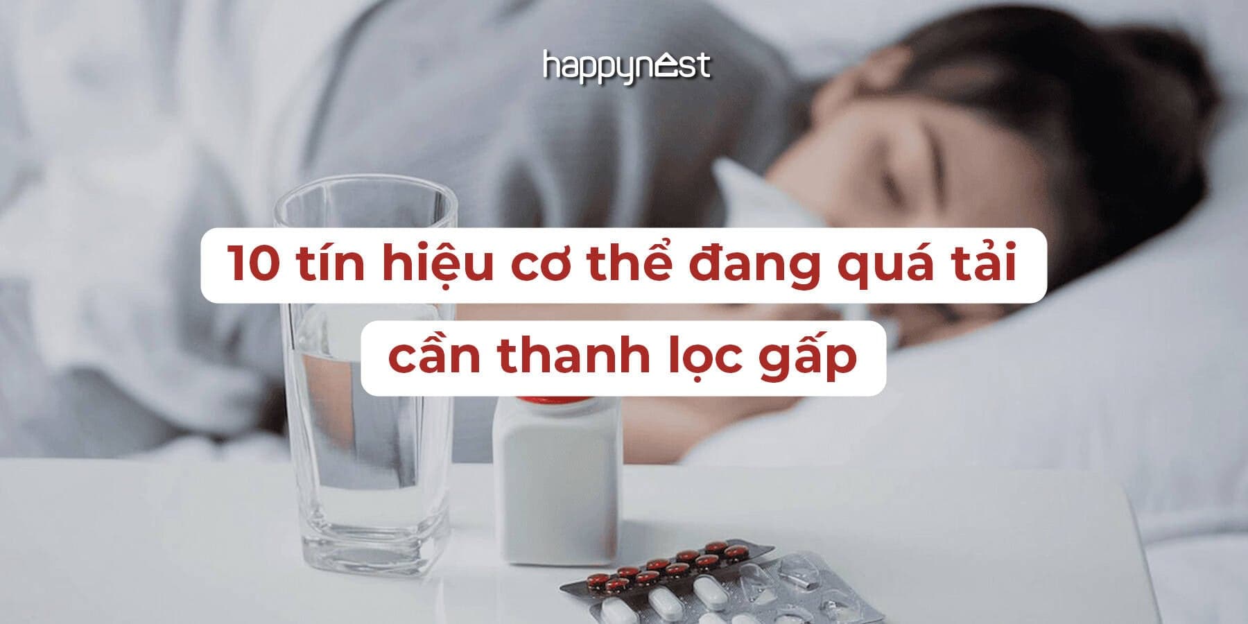 10 tín hiệu cơ thể đang quá tải cần thanh lọc gấp, đừng chủ quan bỏ qua!