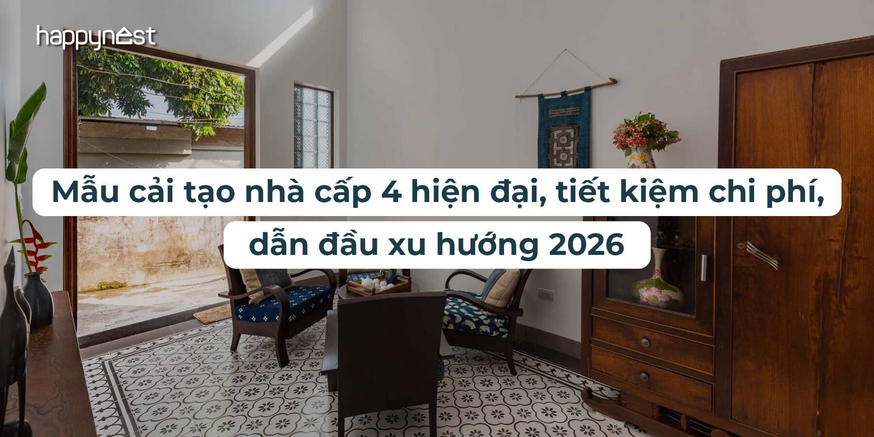 Khám phá 10 mẫu cải tạo nhà cấp 4 đẹp hiện đại, tiết kiệm chi phí, dẫn đầu xu hướng 2026