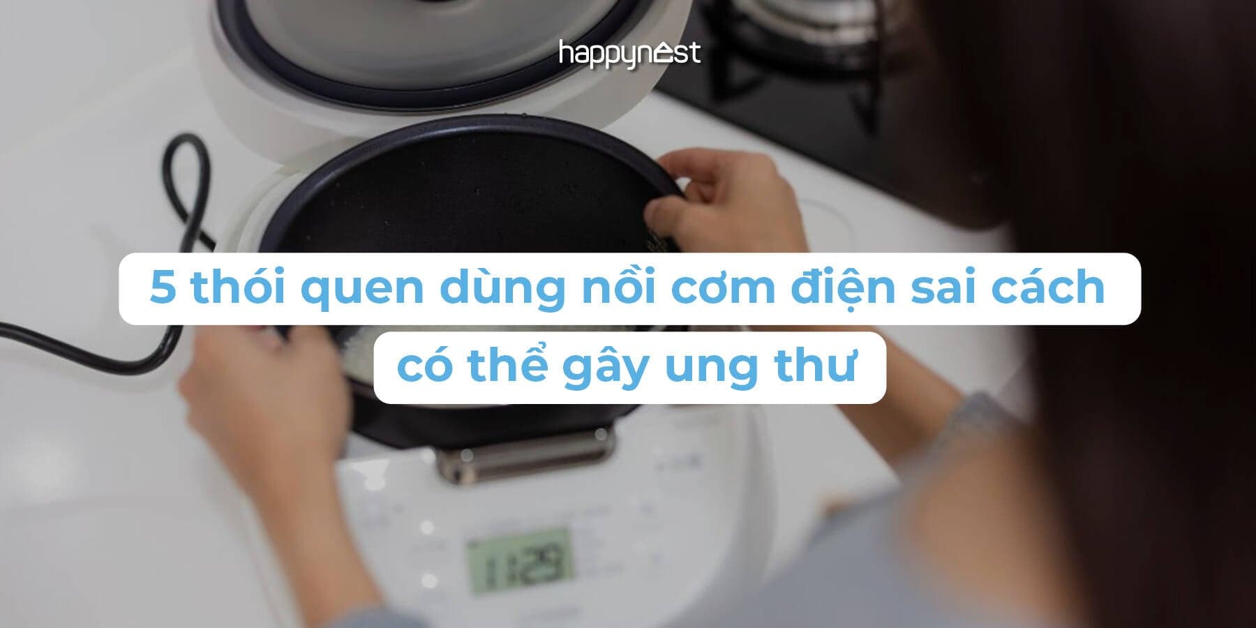 Cảnh báo: 5 thói quen dùng nồi cơm điện sai cách có thể gây ung thư