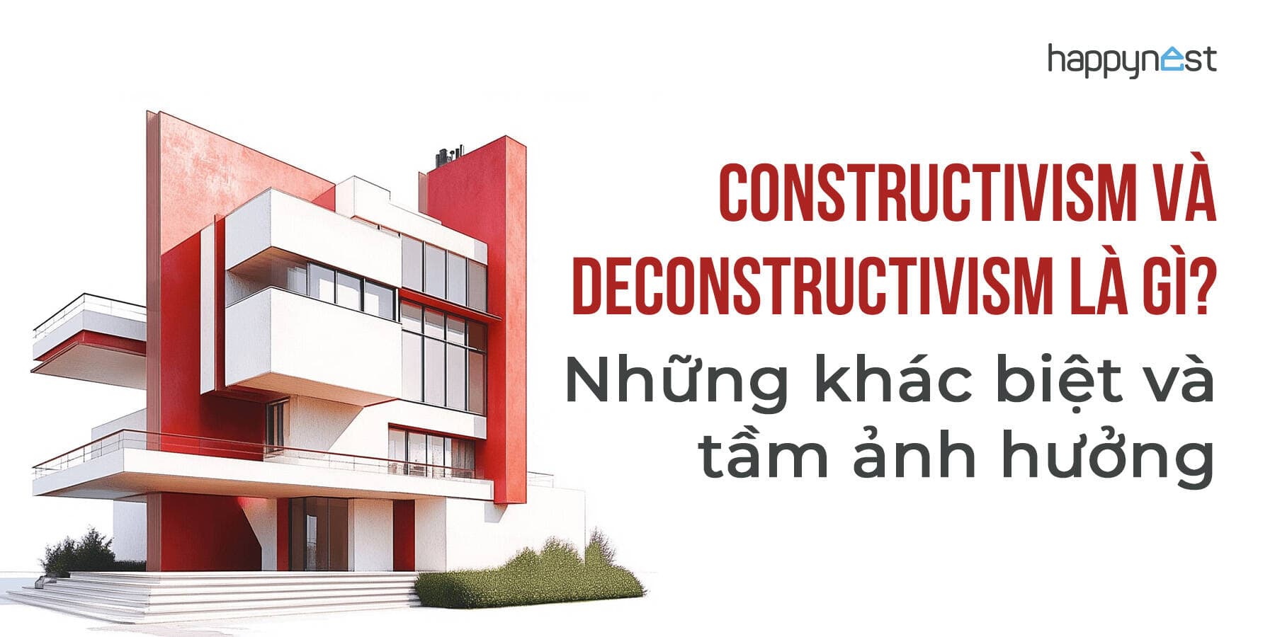 Constructivism và Deconstructivism - Khi lý tính và sự hỗn độn cùng định hình kiến trúc thế giới