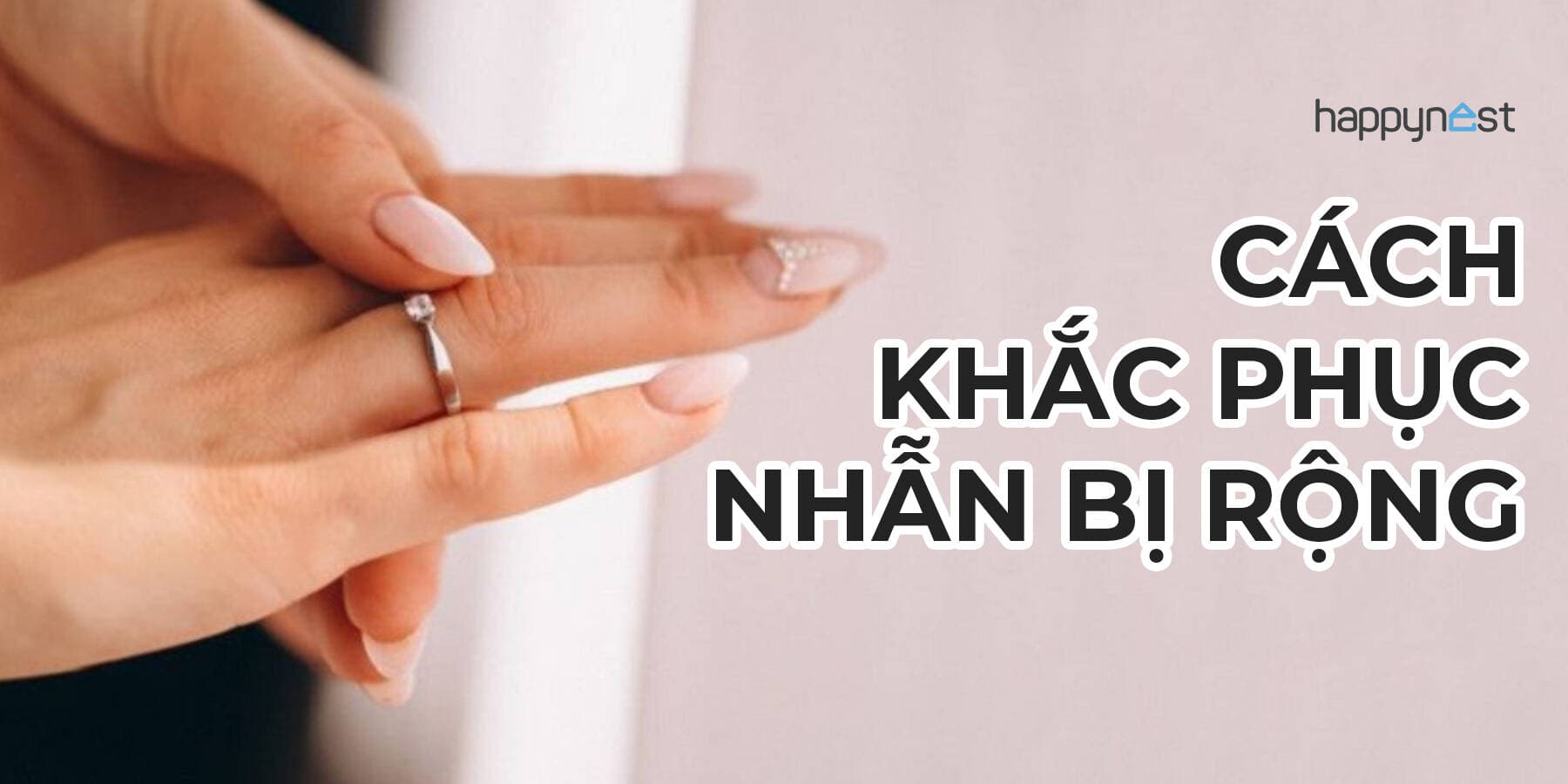 Cách khắc phục nhẫn bị rộng tại nhà đơn giản mà vẫn chắc tay