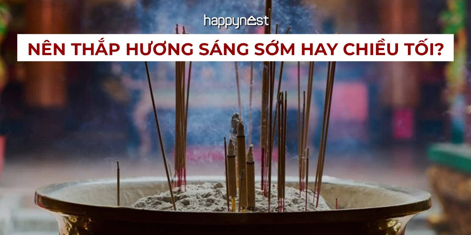 Thắp hương sáng sớm hay chiều tối mới linh? Chuyên gia phong thủy nói rõ để tránh hiểu sai