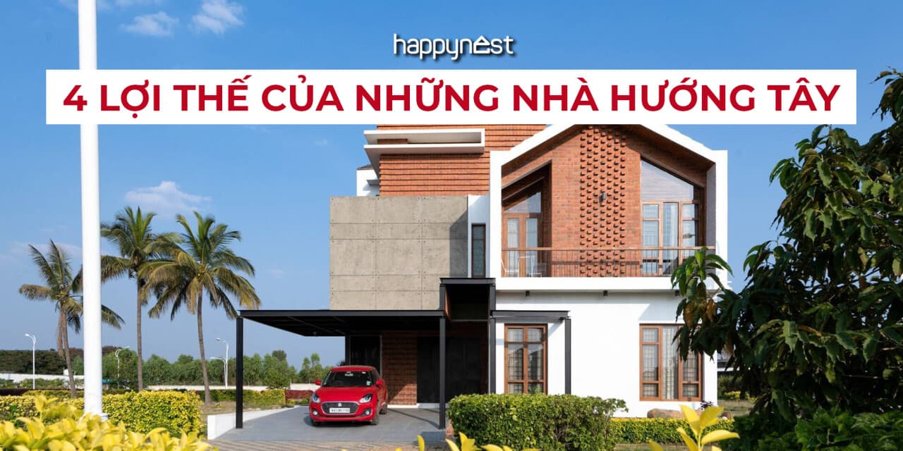 Nhà hướng Tây có thật sự nóng? 4 lợi thế nhiều người bỏ qua khi xây nhà
