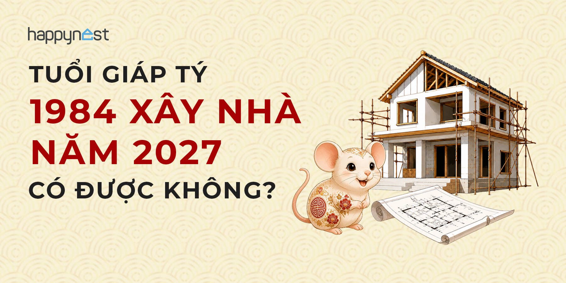 Tuổi Giáp Tý 1984 làm nhà năm nào đẹp? Xem tuổi xây nhà Giáp Tý 1984 năm 2027