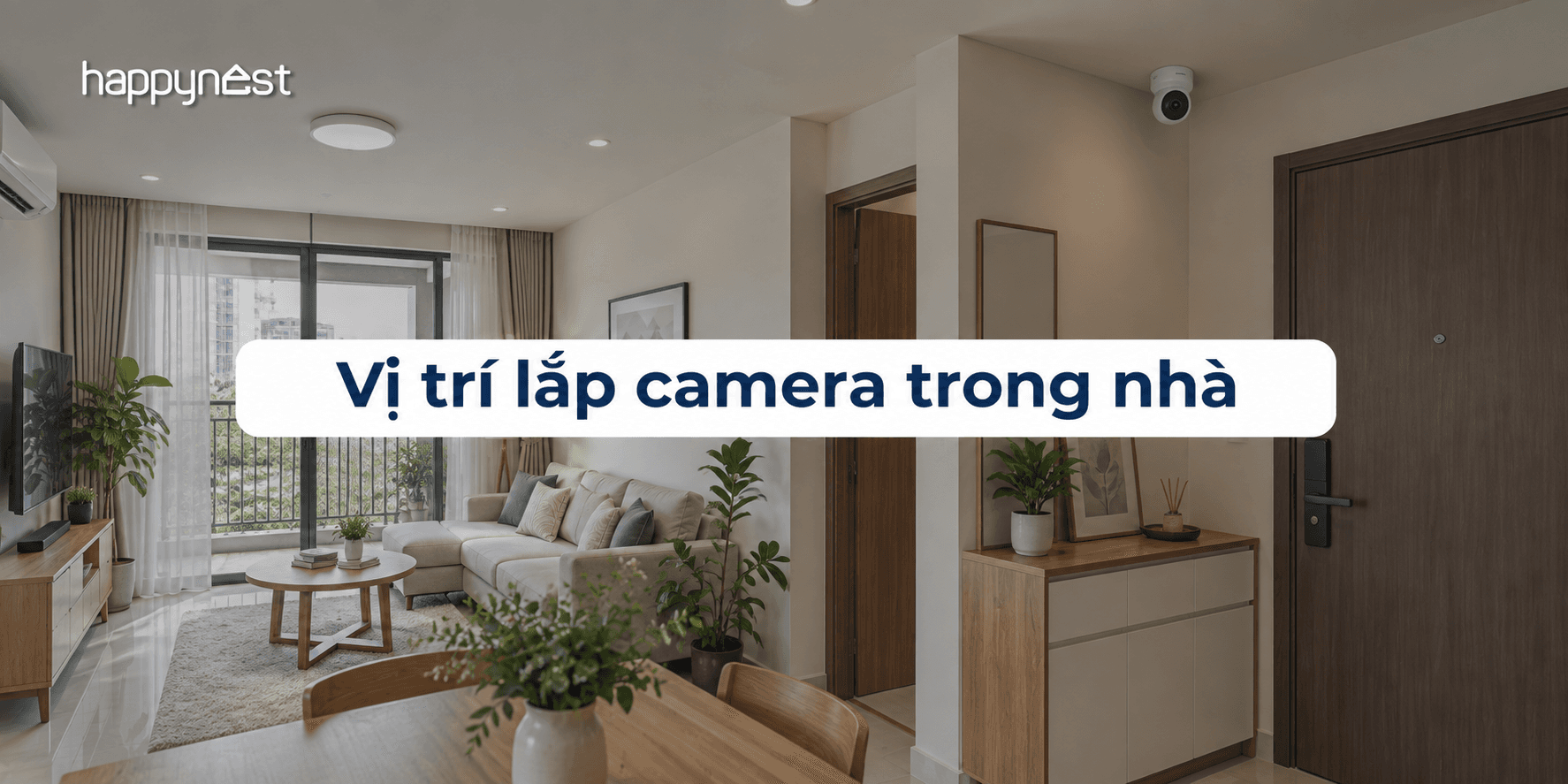 Vị trí lắp camera trong nhà nên đặt ở đâu và tránh nơi nào để bảo vệ quyền riêng tư?