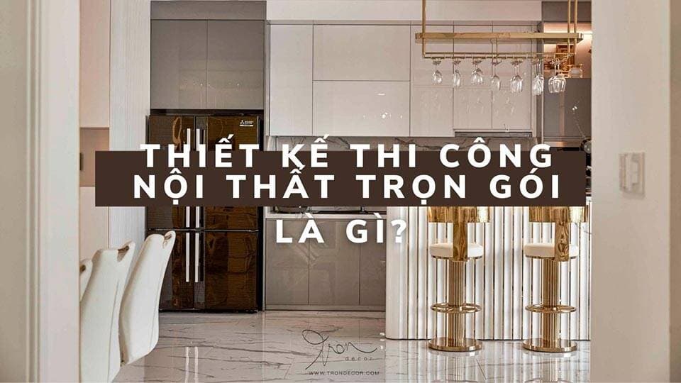Có nên lựa chọn dịch vụ thiết kế thi công nội thất trọn gói