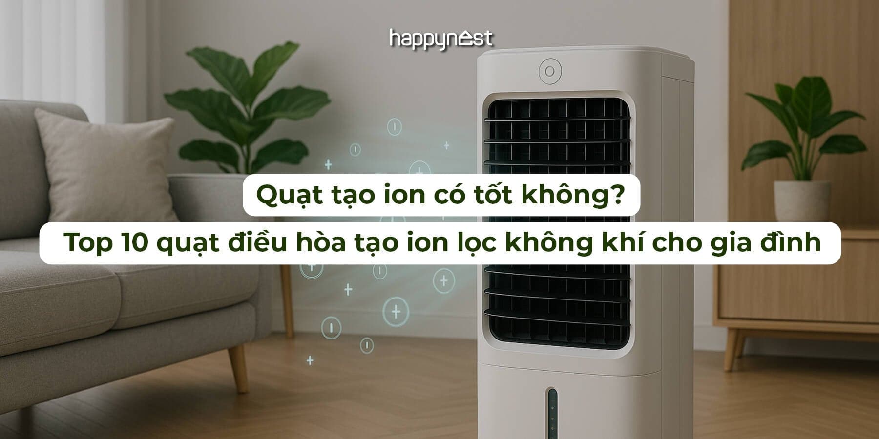 Top 10 quạt điều hòa tạo ion lọc không khí tốt nhất 2025 cho gia đình