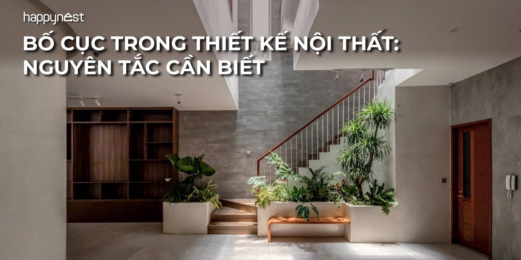 Bố cục trong thiết kế nội thất: 7 quy luật vàng giúp nhà đẹp, tiện nghi và dễ sống