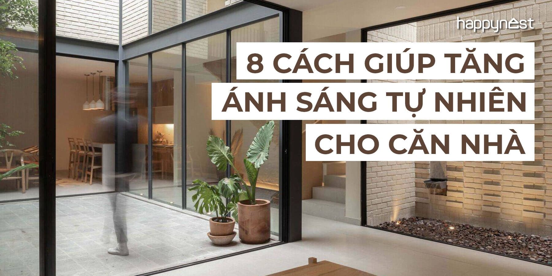 8 cách tăng ánh sáng tự nhiên cho căn nhà vừa đẹp vừa tốt cho sức khỏe