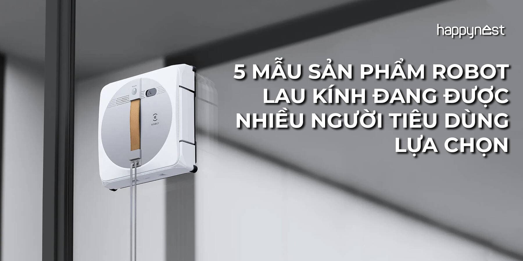 Tìm hiểu robot lau kính và gợi ý 5 mẫu sản phẩm đang được nhiều người tiêu dùng lựa chọn