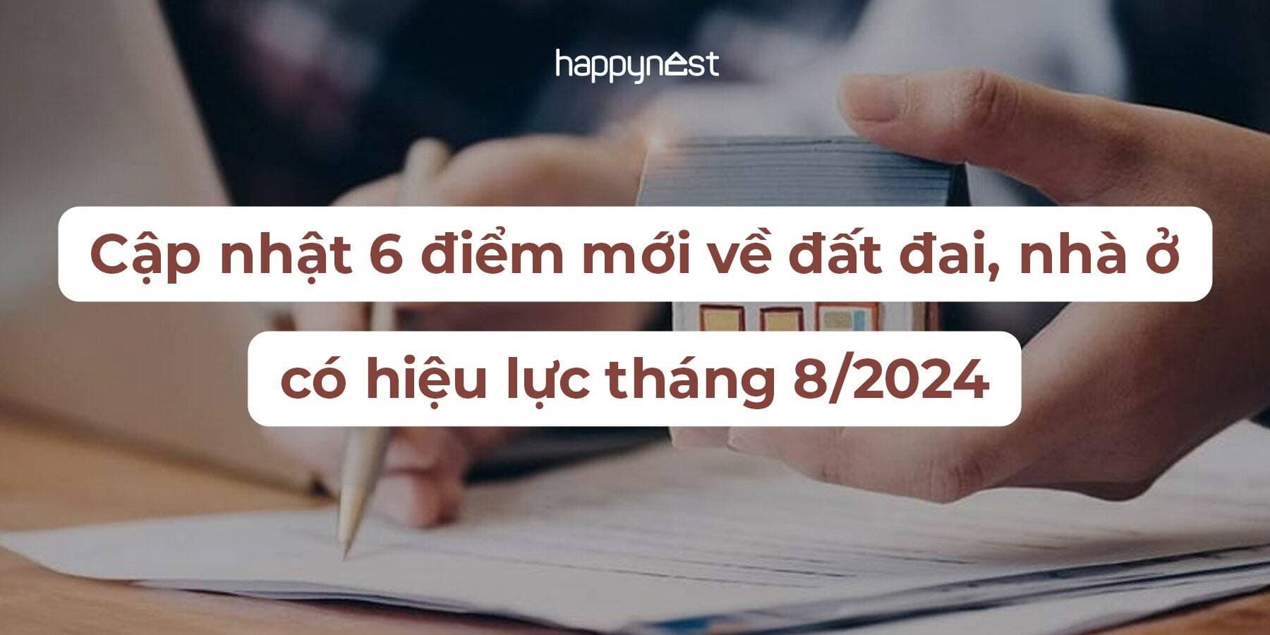 Cập nhật 6 điểm mới về đất đai, nhà ở có hiệu lực tháng 8/2024
