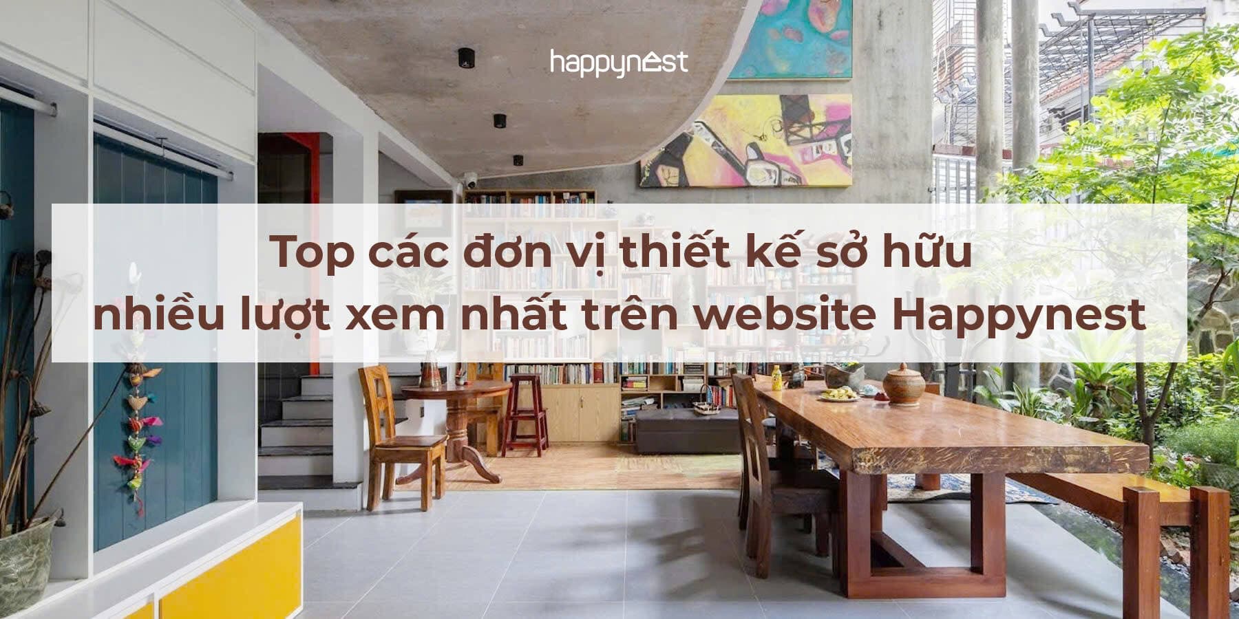 Top các đơn vị thiết kế hoạt động sôi nổi và có nhiều lượt xem nhất trên website Happynest