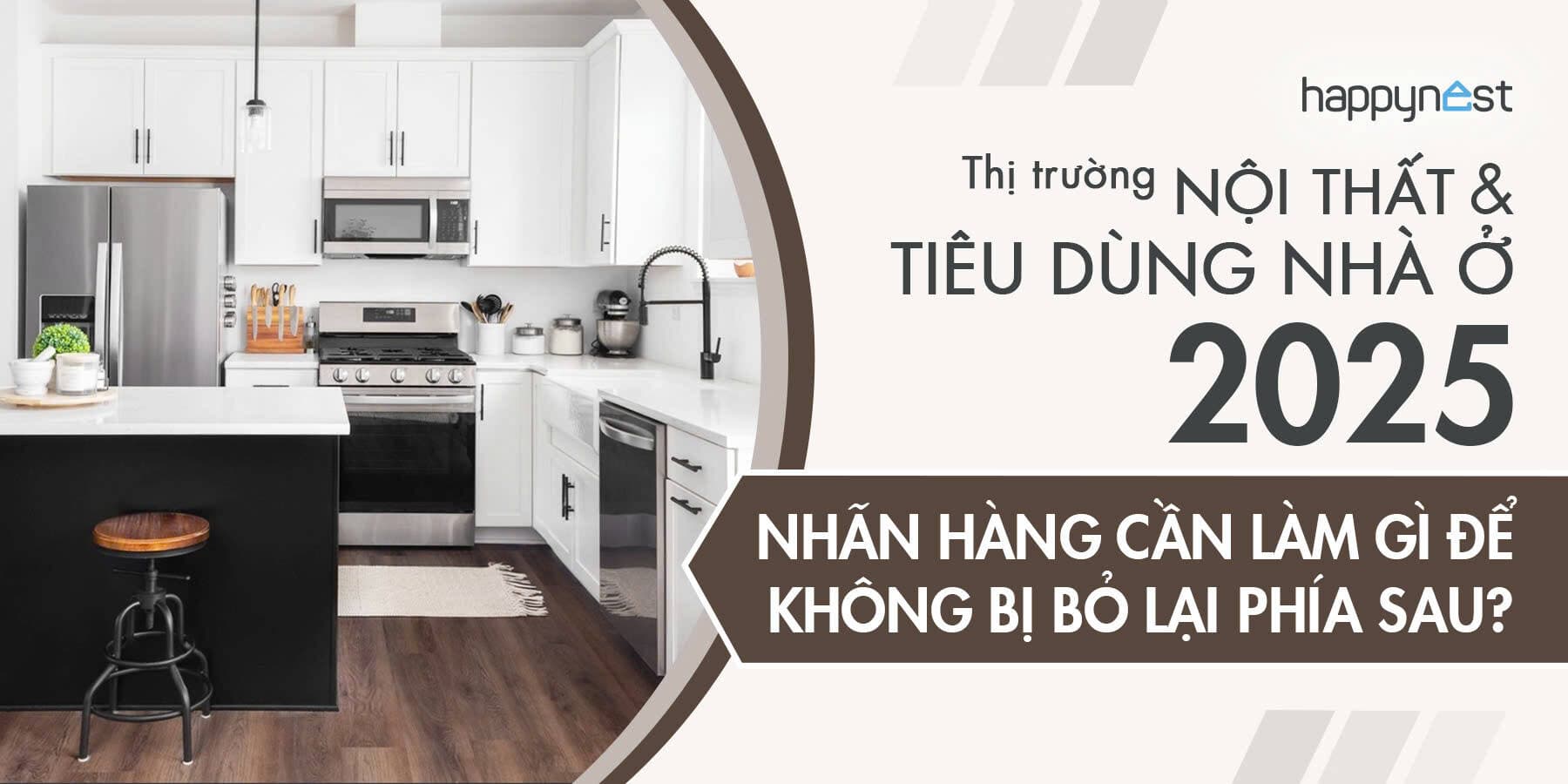Thị trường nội thất & tiêu dùng nhà ở 2025 – Nhãn hàng cần làm gì để không bị bỏ lại phía sau?