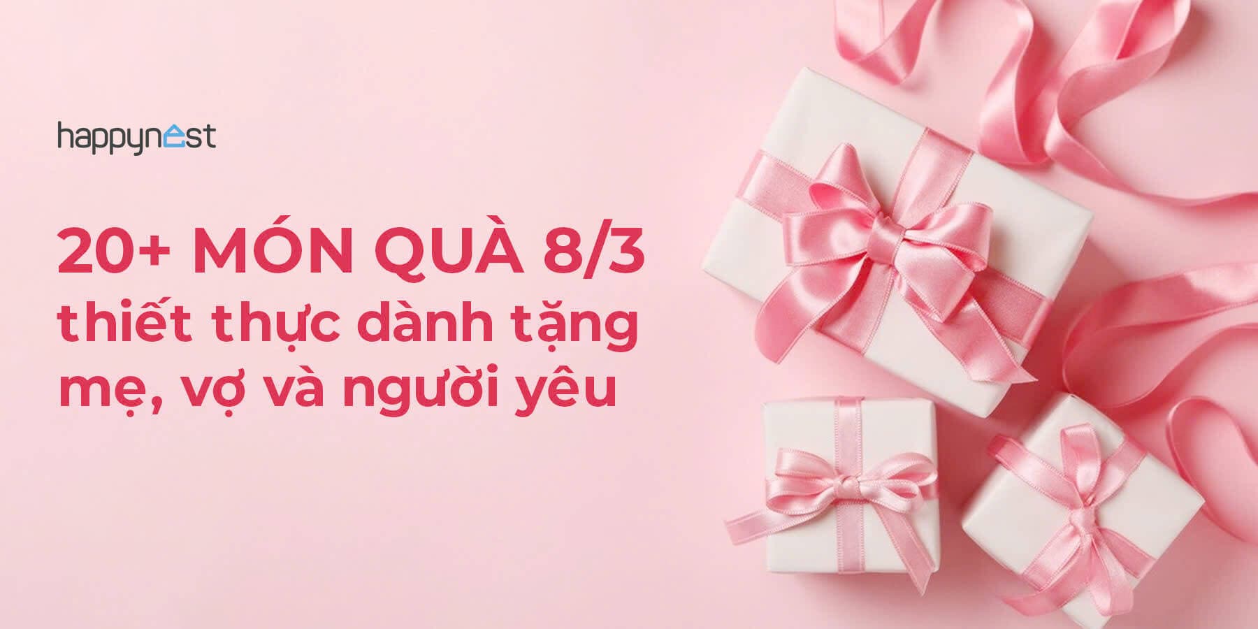 20+ món quà 8/3 thiết thực và ý nghĩa dành tặng mẹ, vợ, người yêu