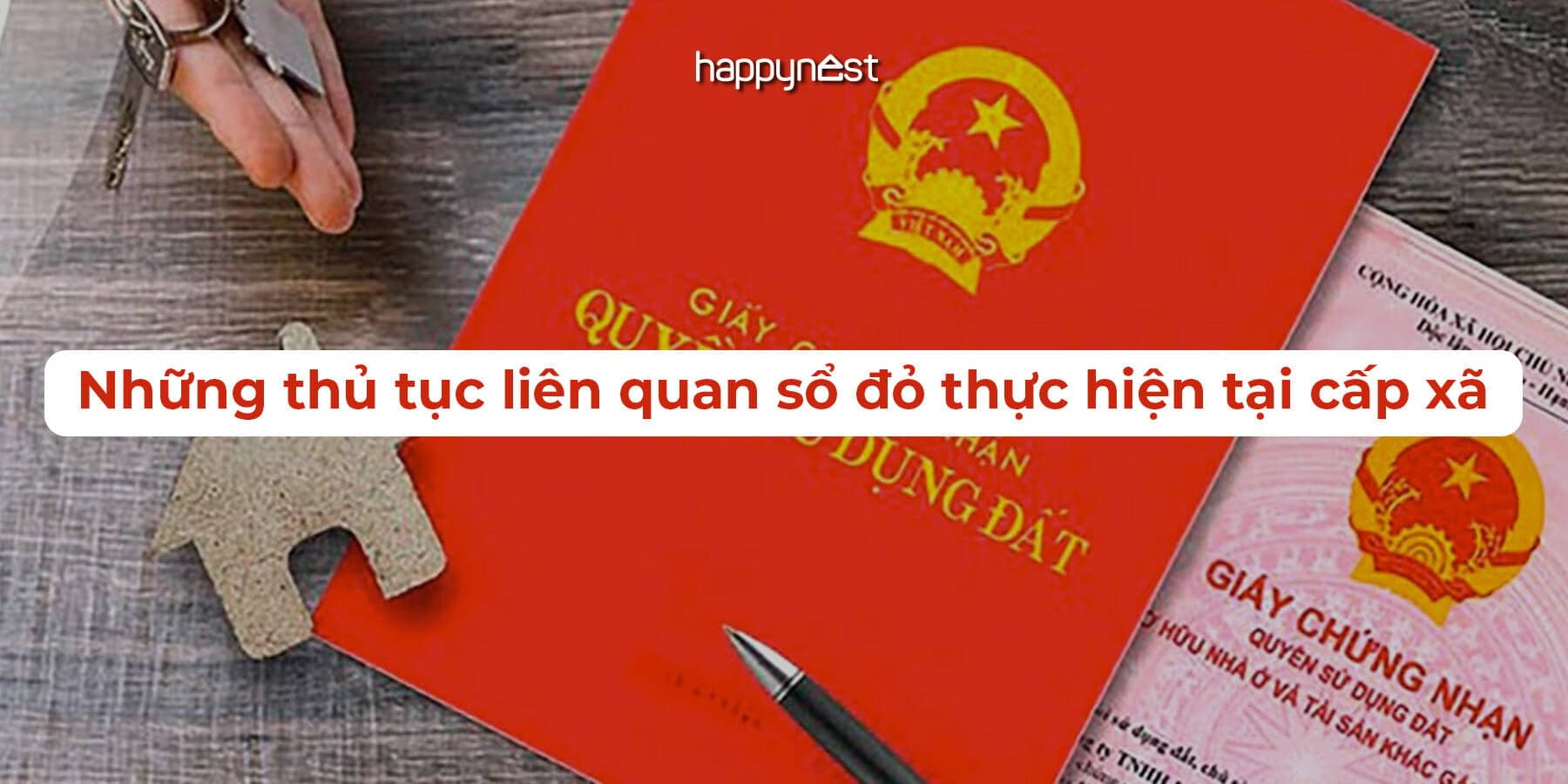 Cấp sổ đỏ tại xã: Những thủ tục mới áp dụng từ 1/7/2025
