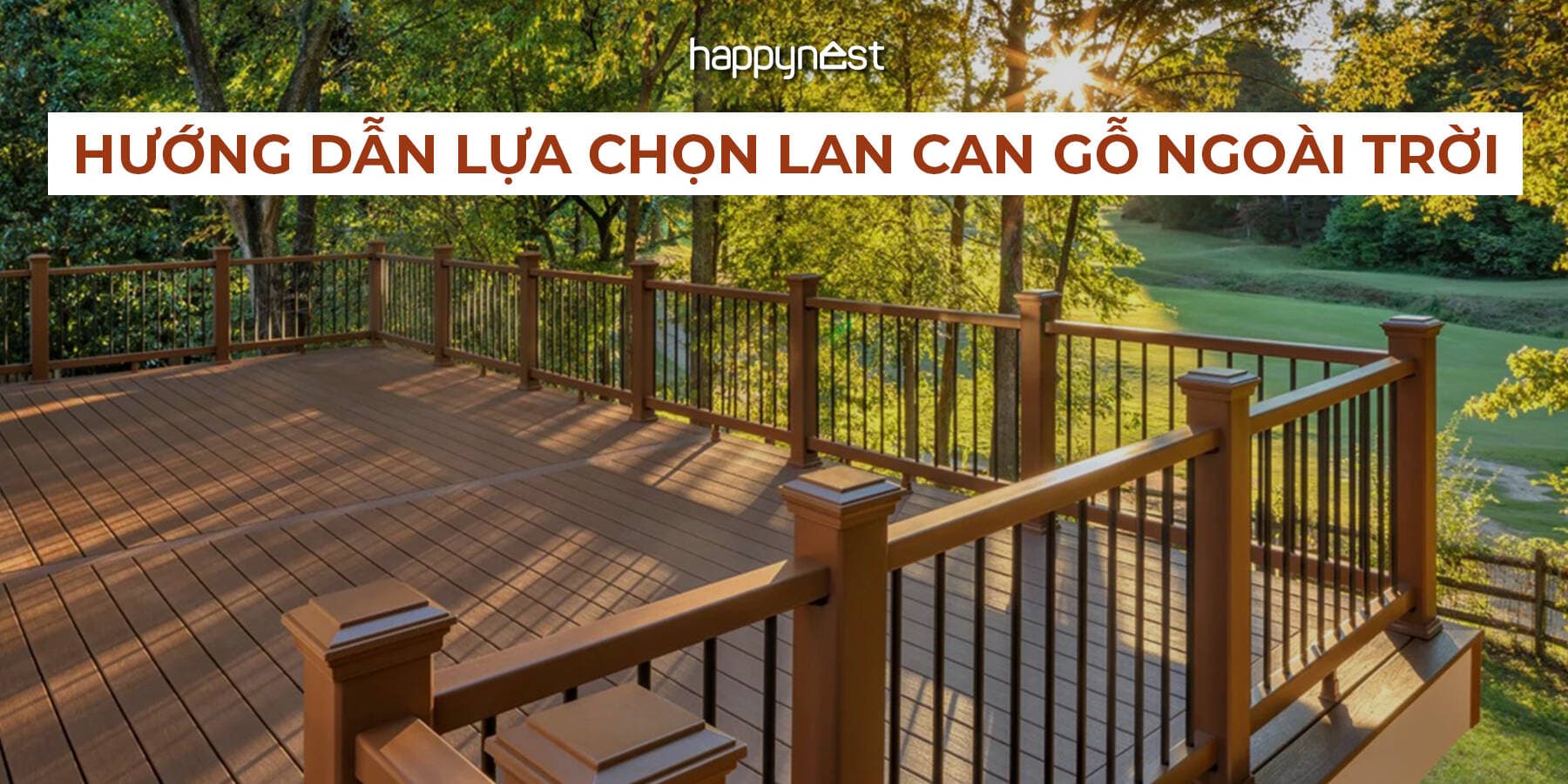 Hướng dẫn lựa chọn lan can gỗ ngoài trời từ góc nhìn chuyên gia lành nghề