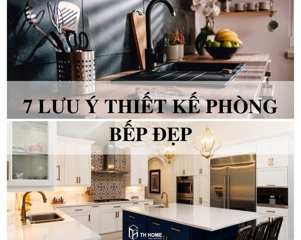 7 lưu ý thiết kế nội thất phòng bếp đơn giản, gọn gàng và thuận tiện trong sinh hoạt