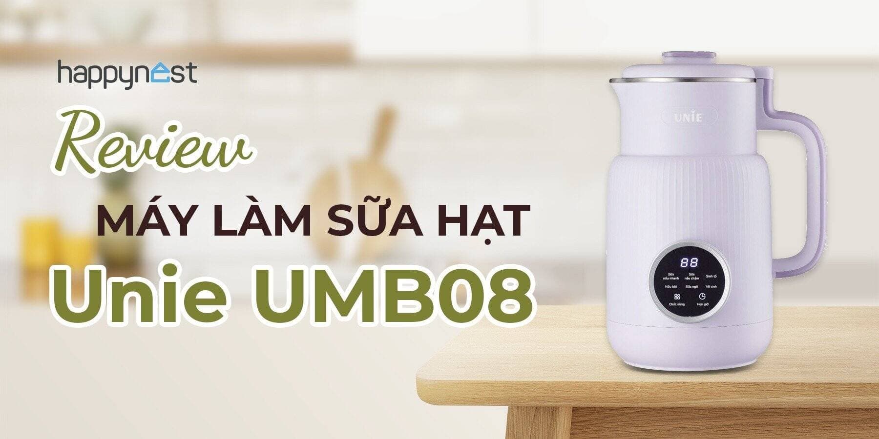 Review về máy làm sữa hạt Unie UMB08 chi tiết và hướng dẫn cách dùng