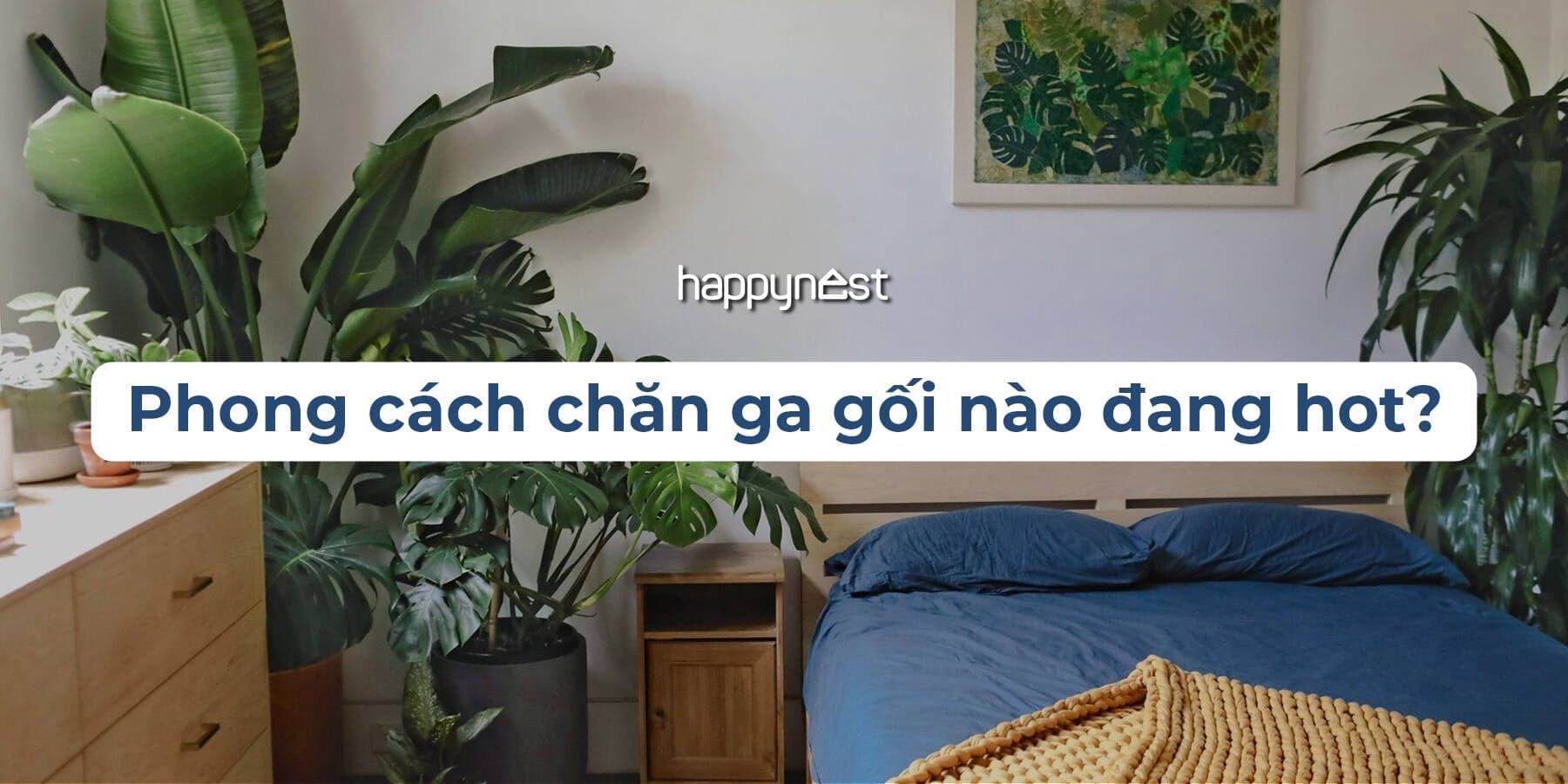 Phong cách chăn ga gối nào đang hot? Cập nhật xu hướng mới nhất 2025