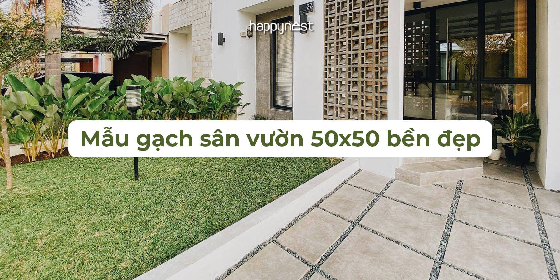 Gạch sân vườn 50x50 là gì? Ưu điểm, mẫu đẹp và báo giá mới nhất 2025