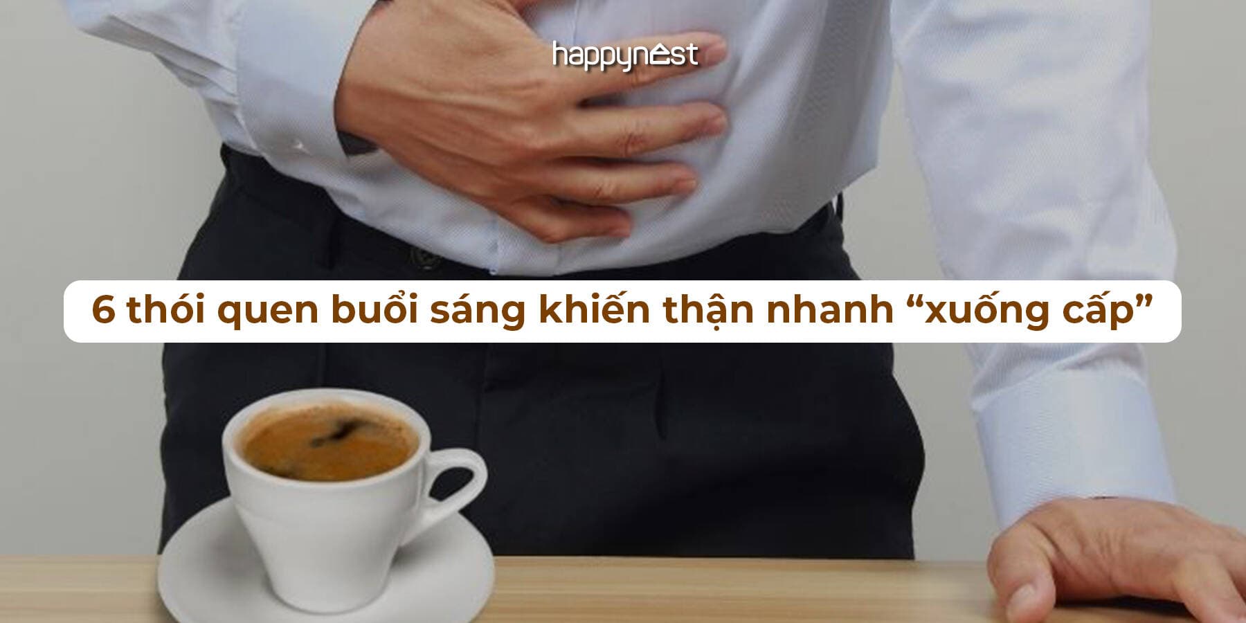 Sáng nào cũng làm 6 điều này, thận của bạn đang “kêu cứu” mà không biết
