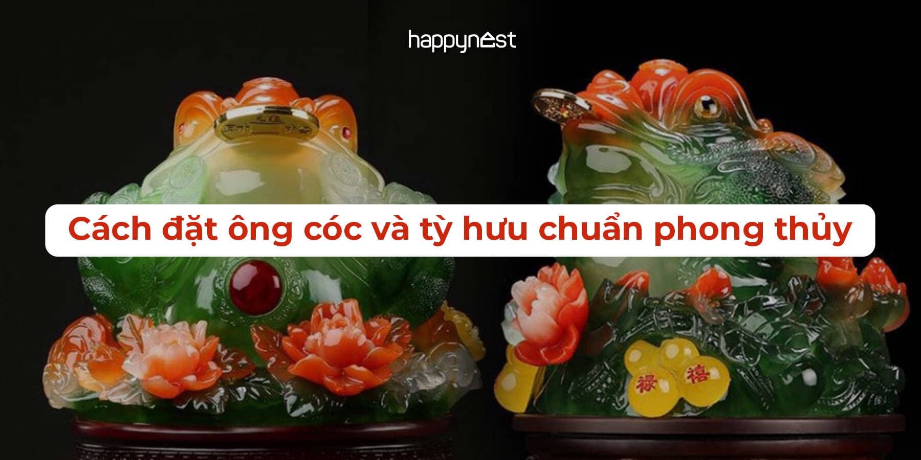 Cách đặt ông cóc và tỳ hưu chuẩn phong thủy chiêu tài đắc lộc