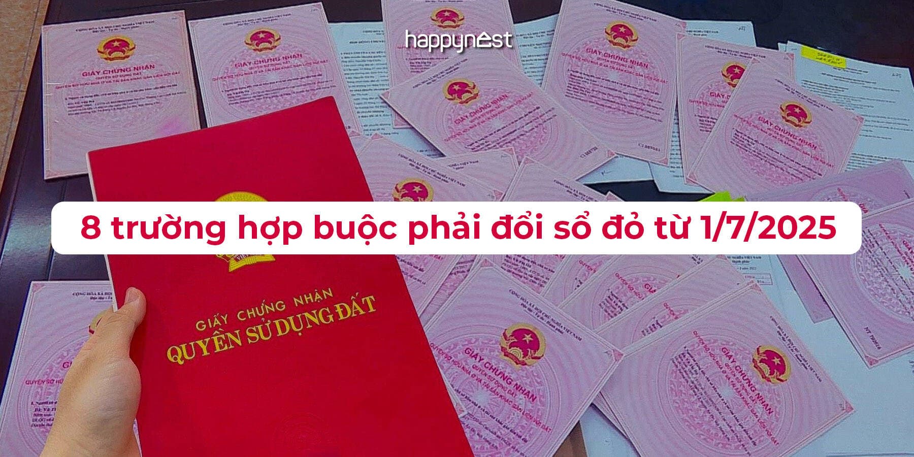 8 trường hợp buộc phải đổi sổ đỏ từ 1/7/2025, người dân cần lưu ý