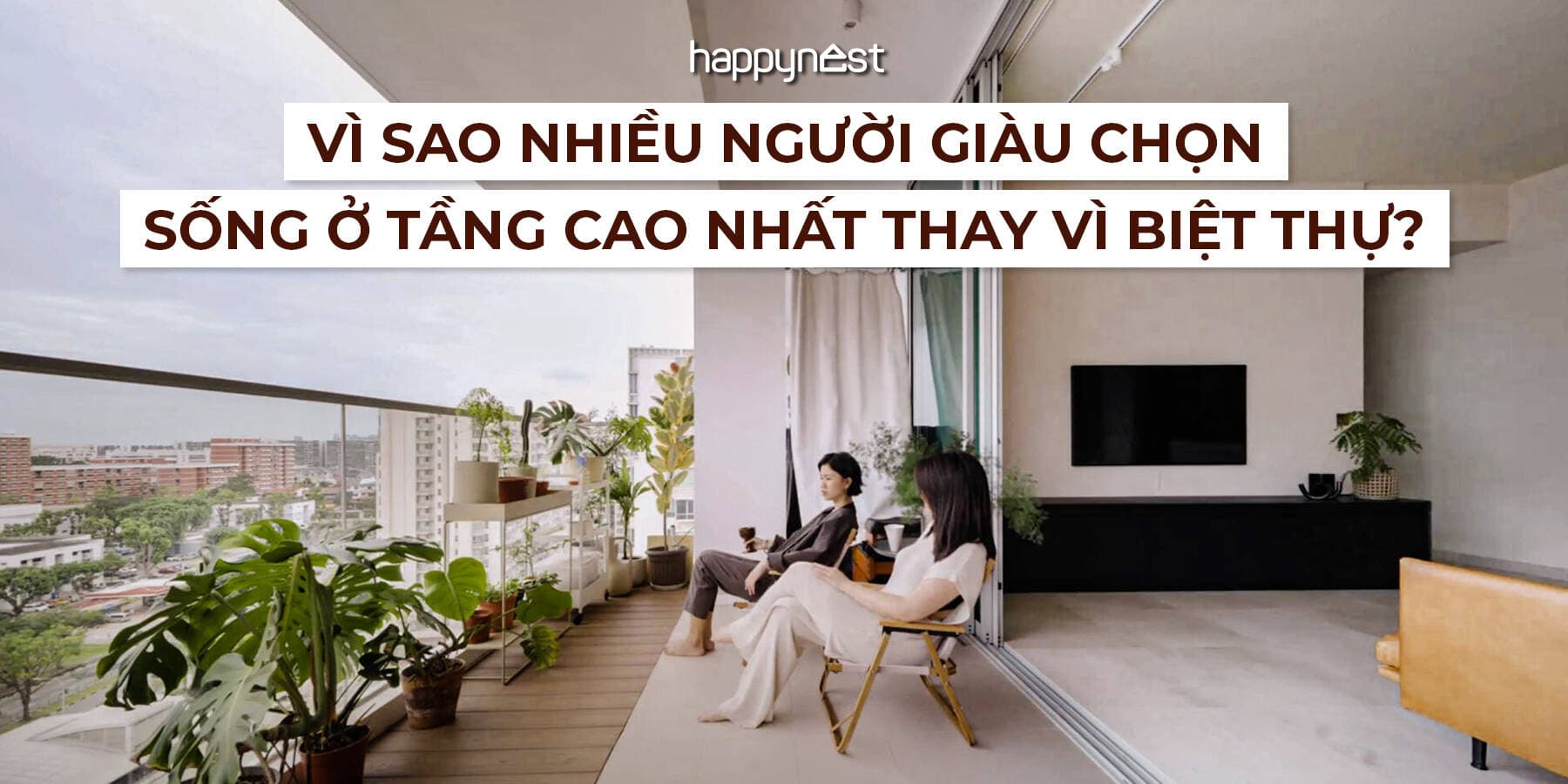 Vì sao nhiều người giàu chọn sống ở tầng cao nhất thay vì biệt thự?